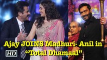 Ajay Devgn JOINS Madhuri- Anil in “Total Dhamaal”