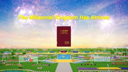Almighty God's Word "The Millennial Kingdom Has Arrived" | The Church of Almighty God