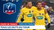 Coupe de France, 32es de finale : Tous les buts I FFF 2018