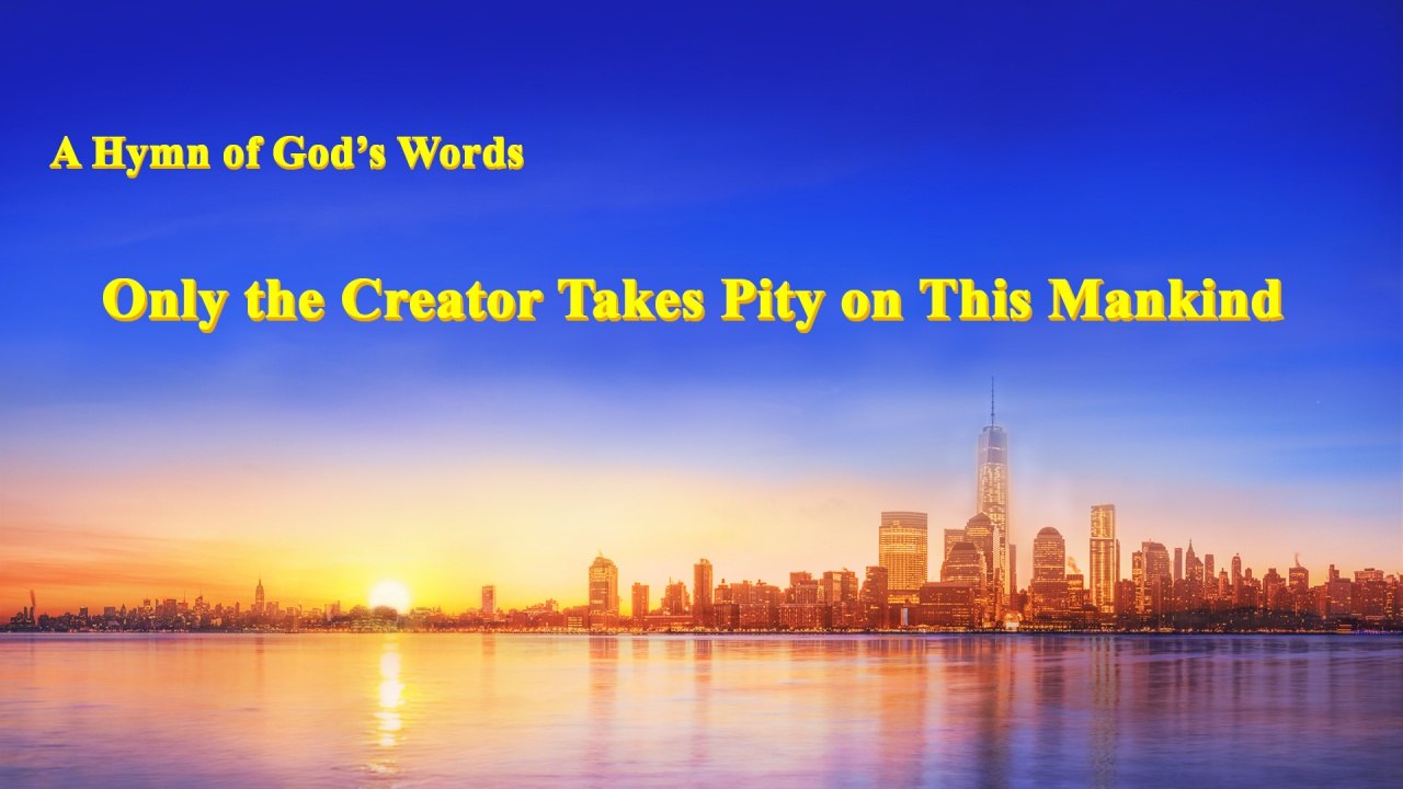 Power of Love | A Hymn of God's Word "Only the Creator Takes Pity on This Mankind" | The Church of Almighty God