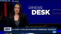 i24NEWS DESK | At least 12 killed in Nigeria communal violence | Monday, January 8th 2018