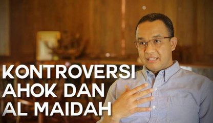 Ini Kata Anies Baswedan Terkait Kasus Ahok dan Al Maidah