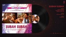 Subah Subah (Full Audio) Arijit Singh, Prakriti Kakar Amaal Mallik Sonu Ke Titu Ki Sweety