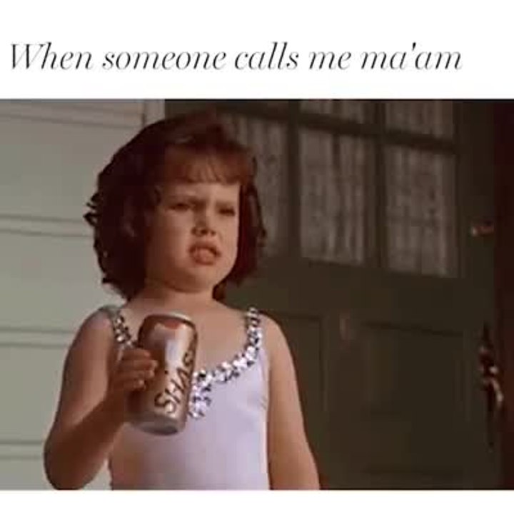 When someone calls me ma'am