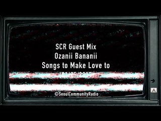 SCR GUEST MIX - Songs to Make Love to (1/25/2017)
