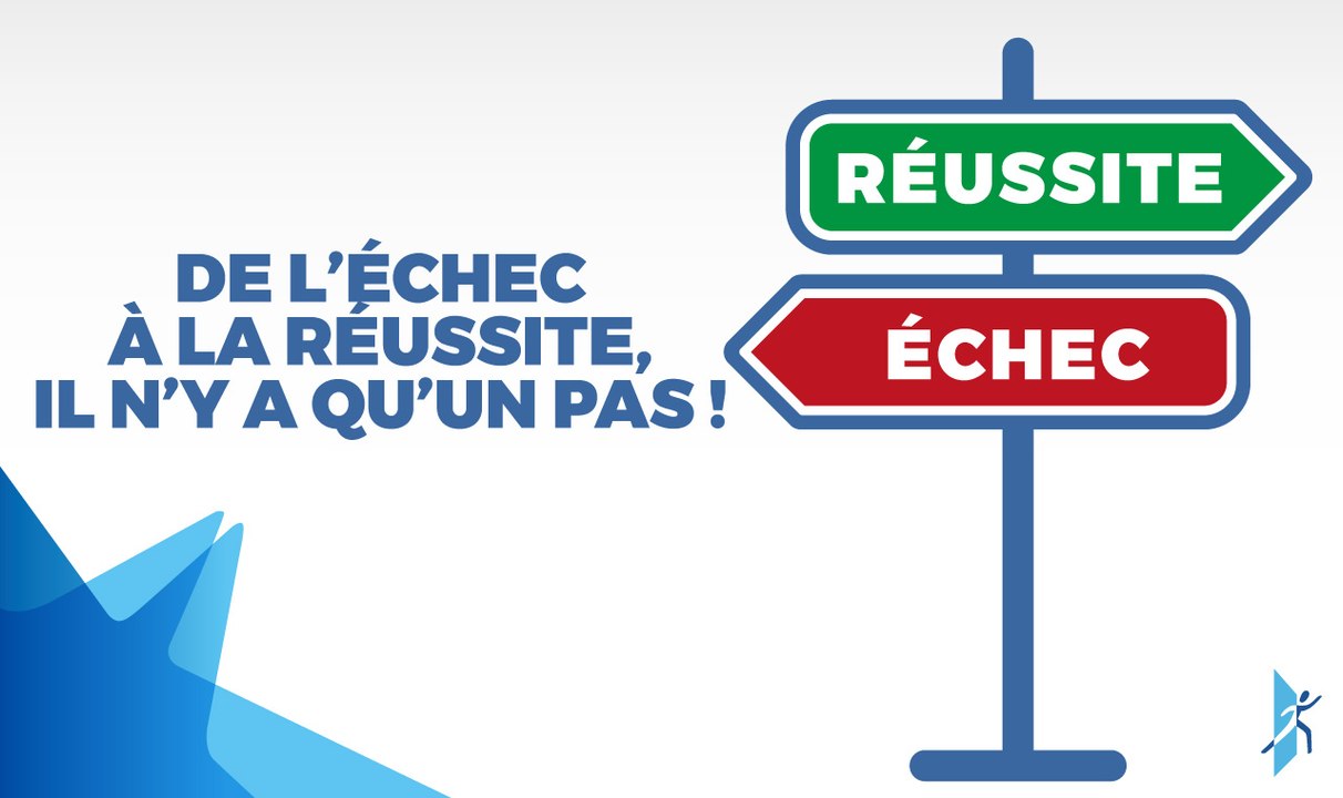 De l’échec à la réussite, il n’y a qu’un pas !