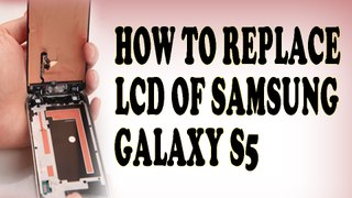 How to replace galaxy s5 lcd _ Change Lcd of Galaxy S5