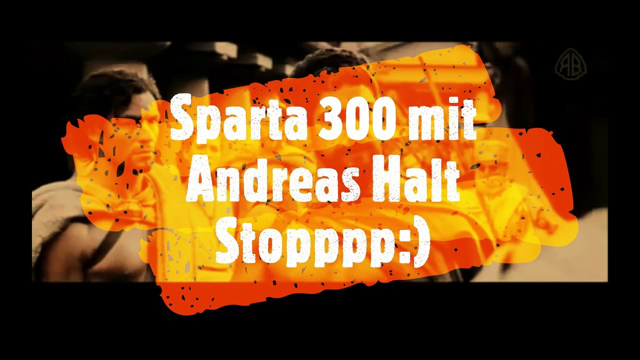 Sparta 300 Halt Stopppp:) Mit Psycho Andreas Viel Spass:)