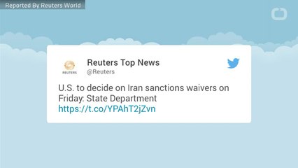 U.S. To Decide On Iran Sanctions Waivers Friday