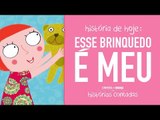 Esse brinquedo é meu! | Histórias Contadas