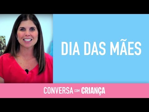 Dia das Mães - Versão Resumida | Conversa com Criança | Psicóloga Infantil Daniella Freixo de Faria