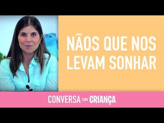 Os Nãos que nos levam a sonhar | Conversa com Criança