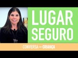 Lugar Seguro | Conversa com Criança | Psicóloga Infantil Daniella Freixo de Faria