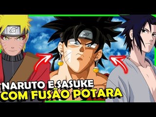E SE NARUTO E SASUKE FIZESSEM A FUSÃO POTARA (Com os brincos) #Teoria