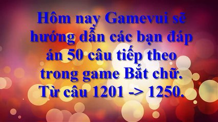 Hướng dẫn chơi game Bắt chữ (câu 1201 - 1250) - Game Vui