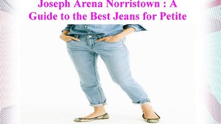 Joseph Arena Norristown - A Guide to the Best Jeans for Petite Women