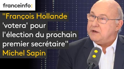 PS : François Hollande "votera" pour l’élection du prochain premier secrétaire", dit Michel Sapin