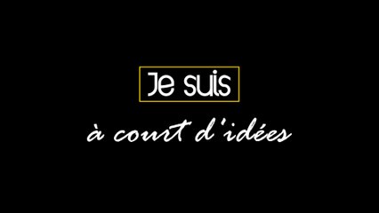 Je suis a court d'idées