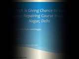 Hi Tech is Giving Chance to Learn Laptop Repairing Course in Laxmi Nagar, Delhi