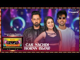 Car Nachdi/Hornn Blow (Video) | T-Series Mixtape Punjabi | Gippy Grewal ,Harrdy Sandhu & Neha Kakkar