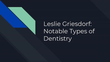 Leslie Griesdorf: 4 Types of Dentistry