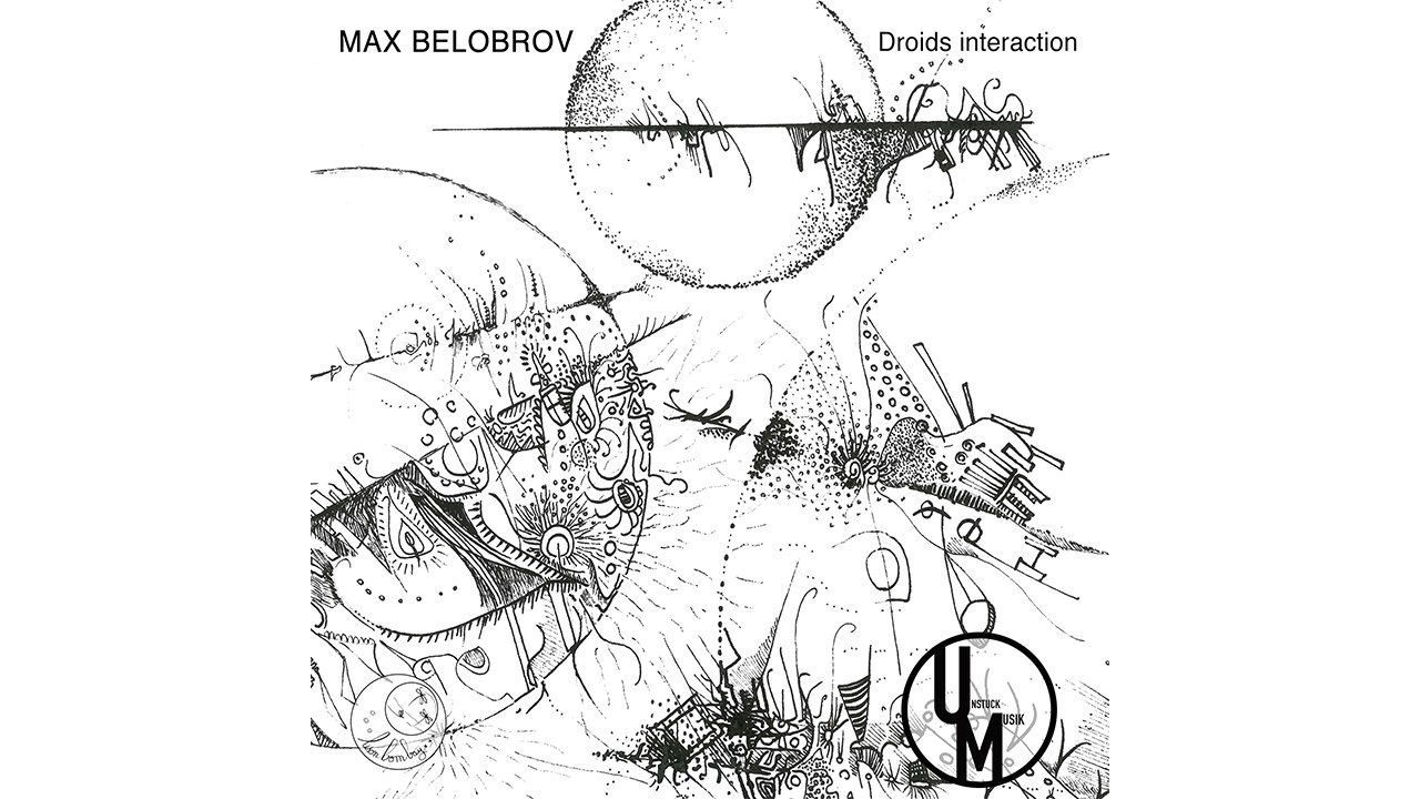 MAX BELOBROV  - DROIDS INTERACTION (Unstuck Musik)