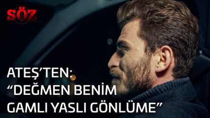 Söz | 28.Bölüm - Ateş'ten: "Değmen Benim Gamlı Yaslı Gönlüme"