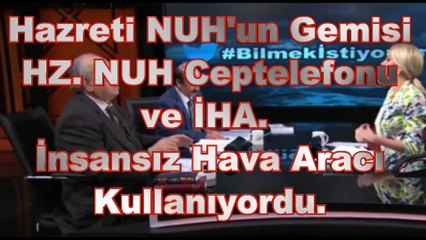 Hazreti Nuh Dron, İHA ve Ceptelefonu Kullanıyordu