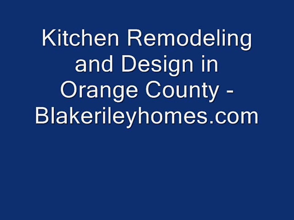 Kitchen Remodeling and Design in Orange County - www.blakerileyhomes.com