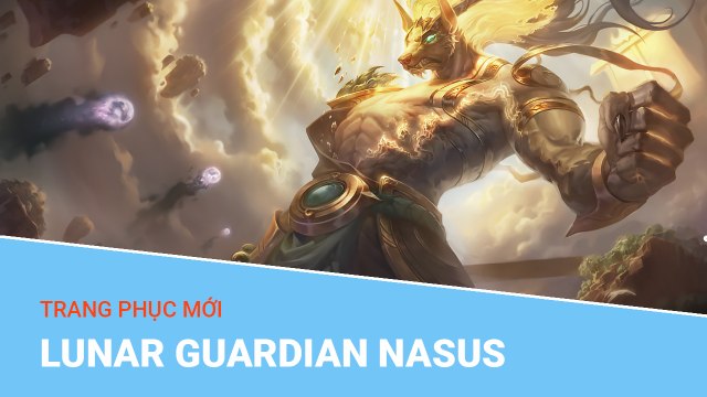 Liên Minh Huyền Thoại: Trang phục mới Lunar Guardian Nasus (Nasus Mậu Tuất)