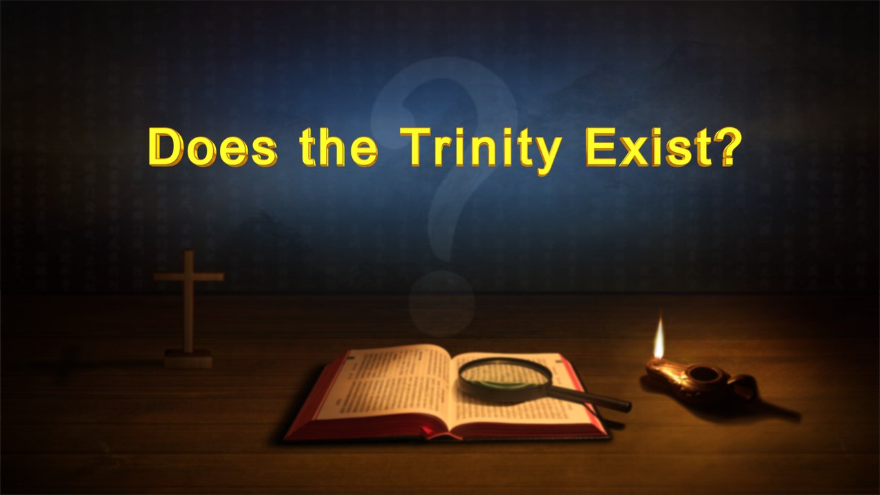Almighty God's Word "Does the Trinity Exist?" | The Church of Almighty God