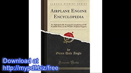 Airplane Engine Encyclopedia An Alphabetically Arranged Compilation of All Available Data on the World's Airplane...