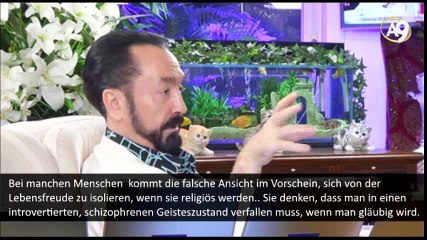 Bei manchen Menschen  kommt die falsche Ansicht im Vorschein, sich von der Lebensfreude zu isolieren, wenn sie religiös werden.