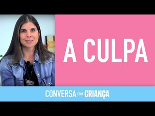 A Culpa | Conversa com Criança | Psicóloga Infantil Daniella Freixo de Faria