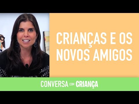 Crianças e os novos amigos | Conversa com Criança | Psicóloga Infantil Daniella Freixo de Faria