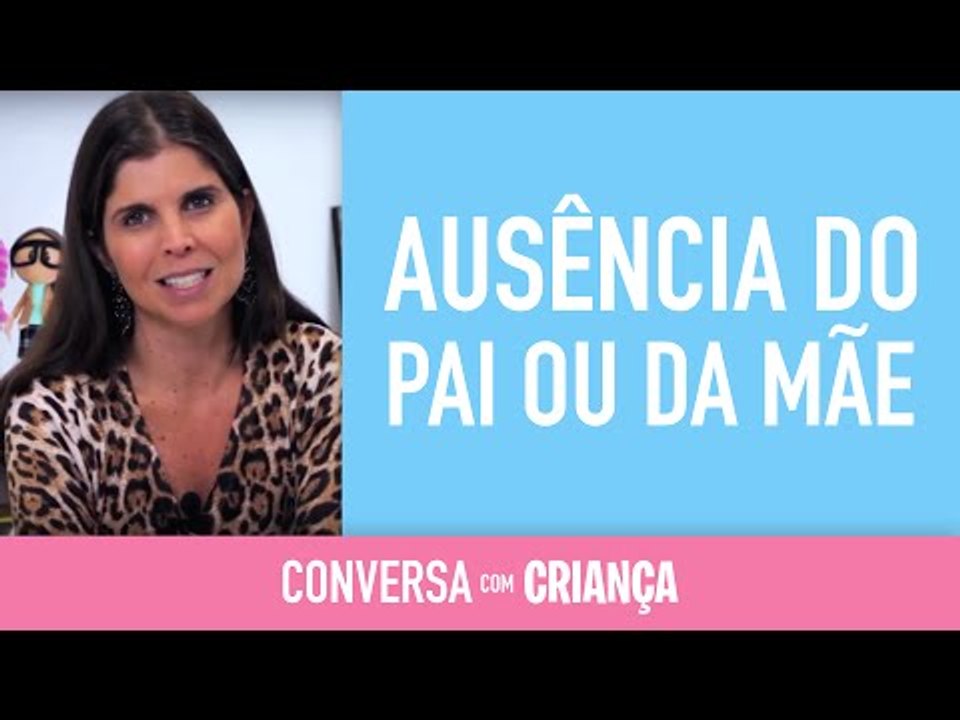 Ausência do Pai ou da Mãe | Conversa com Criança