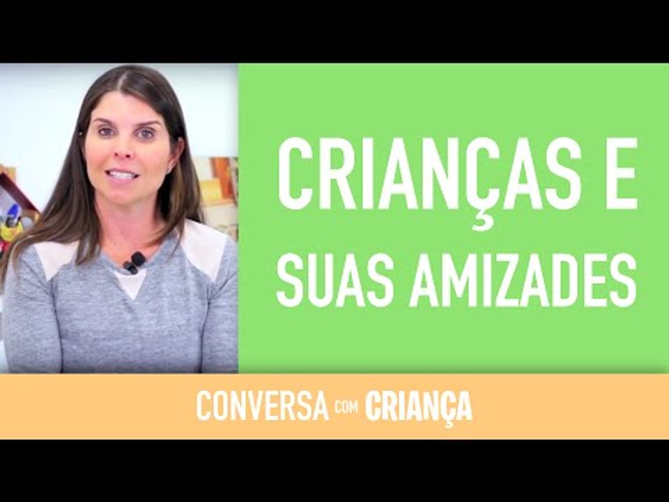 Crianças e suas Amizades | Conversa com Criança | Psicóloga Infantil Daniella Freixo de Faria