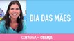 Dia das Mães | Conversa com Criança | Psicóloga Infantil Daniella Freixo de Faria