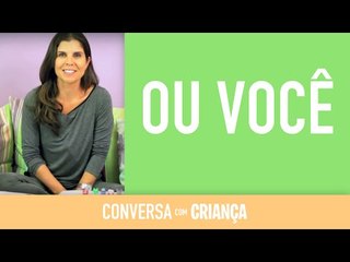 Ou Você | Conversa com Criança | Psicóloga Infantil Daniella Freixo de Faria