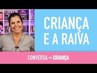 Criança e a Raiva | Conversa com Criança