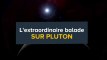 L'extraordinaire balade sur Pluton