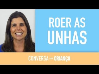 Roer as unhas | Conversa com Criança