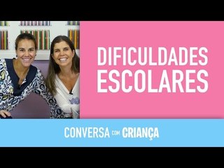 Dificuldades escolares | Conversa com Criança