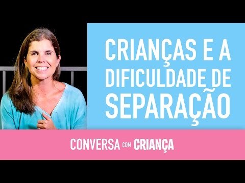 Crianças e a dificuldade de separação | Conversa com Criança