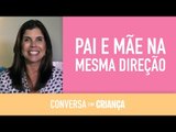 Pai e mãe na mesma direção | Conversa com Criança