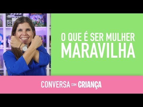 O que é ser Mulher Maravilha? | Conversa com Criança | Daniella Freixo de Faria Educação Infantil