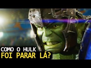 COMO O HULK FOI PARAR EM OUTRO PLANETA EM THOR: RAGNAROK?