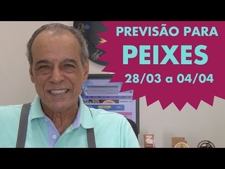 PEIXES - PREVISÃO DE 28/03 a 04/04