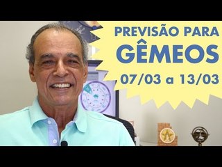 GÊMEOS - PREVISÃO DE 07/03 a 13/03