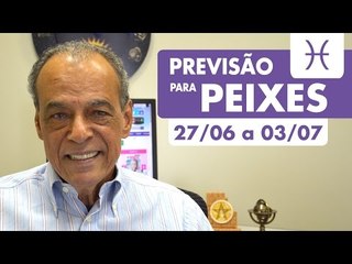PEIXES - PREVISÃO SEMANAL 27/06 A 03/07